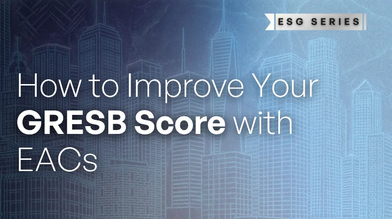 How to Improve Your GRESB Score with Energy Attribute Certificates (EACs): Renewable Procurement for GRESB EN1